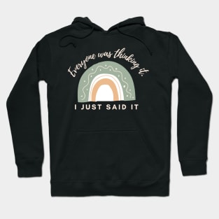 Everyone was thinking it I just said it ! Hoodie